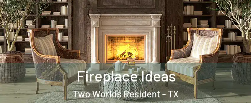 Fireplace Ideas Two Worlds Resident - TX