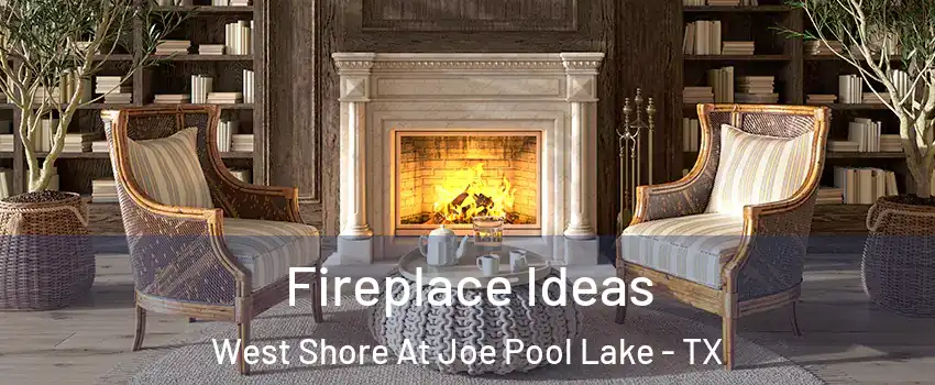 Fireplace Ideas West Shore At Joe Pool Lake - TX
