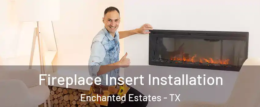 Fireplace Insert Installation Enchanted Estates - TX