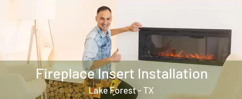 Fireplace Insert Installation Lake Forest - TX