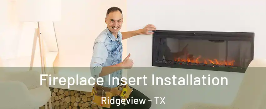 Fireplace Insert Installation Ridgeview - TX