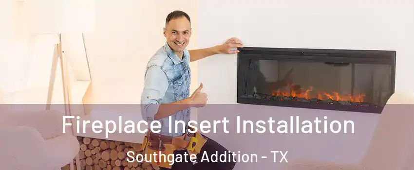 Fireplace Insert Installation Southgate Addition - TX