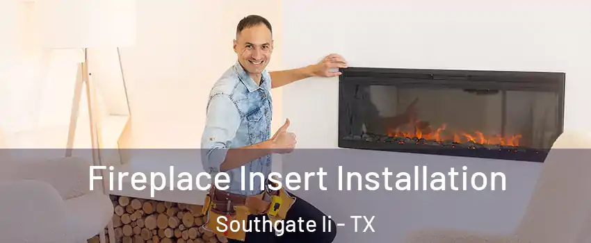 Fireplace Insert Installation Southgate Ii - TX