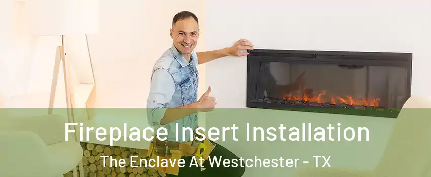 Fireplace Insert Installation The Enclave At Westchester - TX