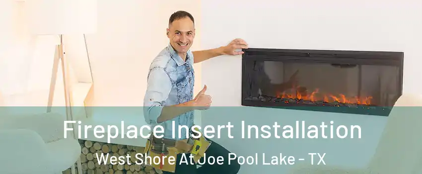 Fireplace Insert Installation West Shore At Joe Pool Lake - TX