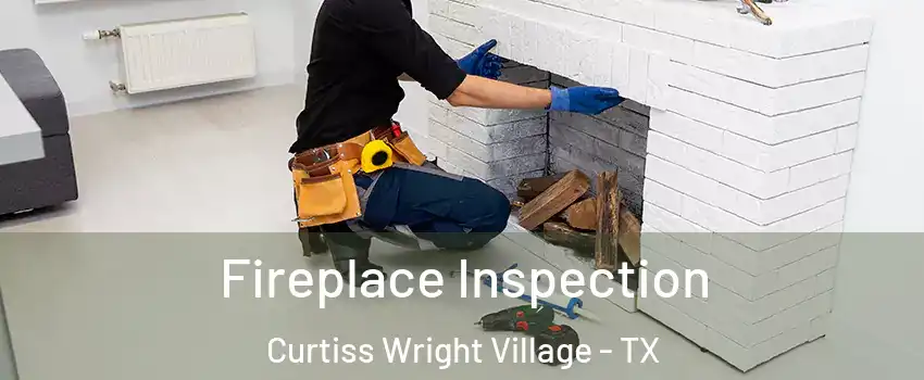 Fireplace Inspection Curtiss Wright Village - TX
