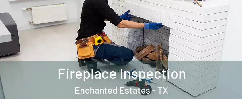 Fireplace Inspection Enchanted Estates - TX