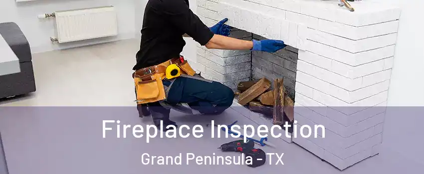 Fireplace Inspection Grand Peninsula - TX