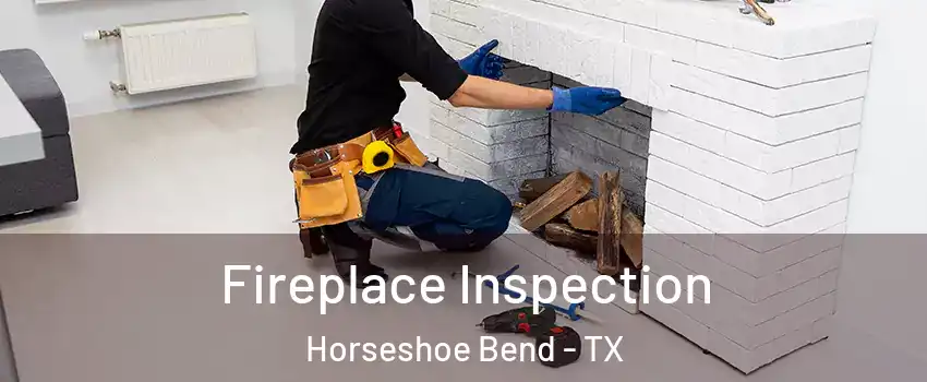 Fireplace Inspection Horseshoe Bend - TX