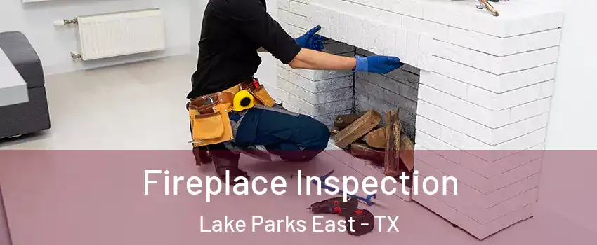 Fireplace Inspection Lake Parks East - TX