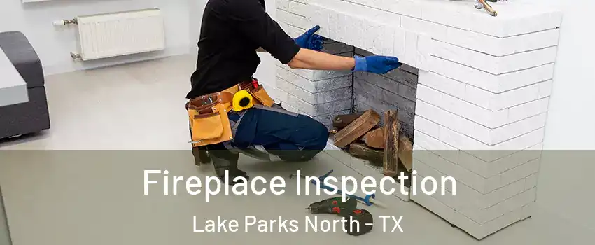 Fireplace Inspection Lake Parks North - TX