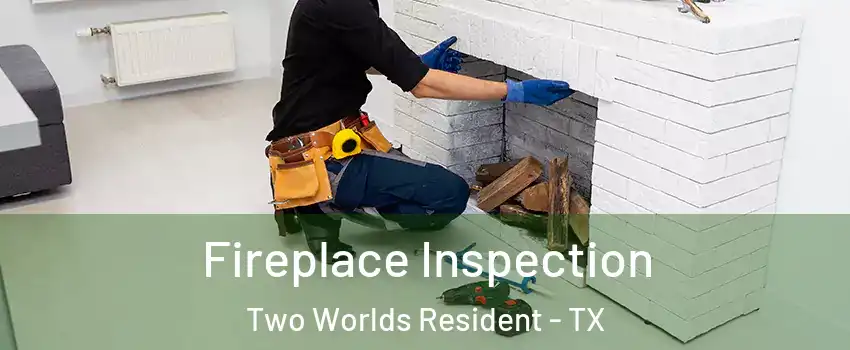 Fireplace Inspection Two Worlds Resident - TX