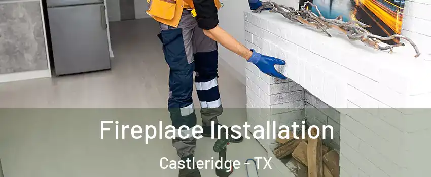 Fireplace Installation Castleridge - TX