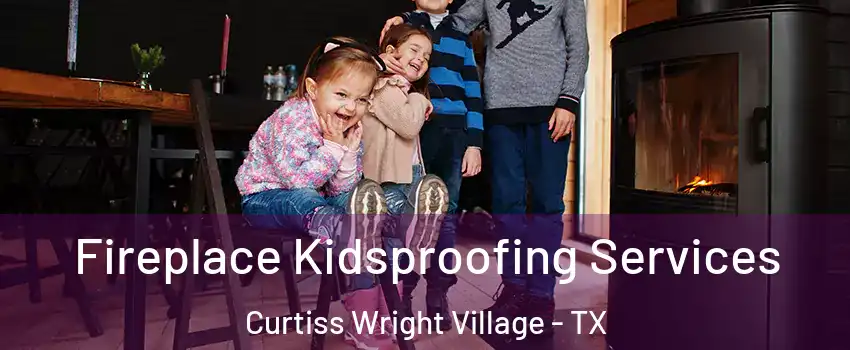 Fireplace Kidsproofing Services Curtiss Wright Village - TX