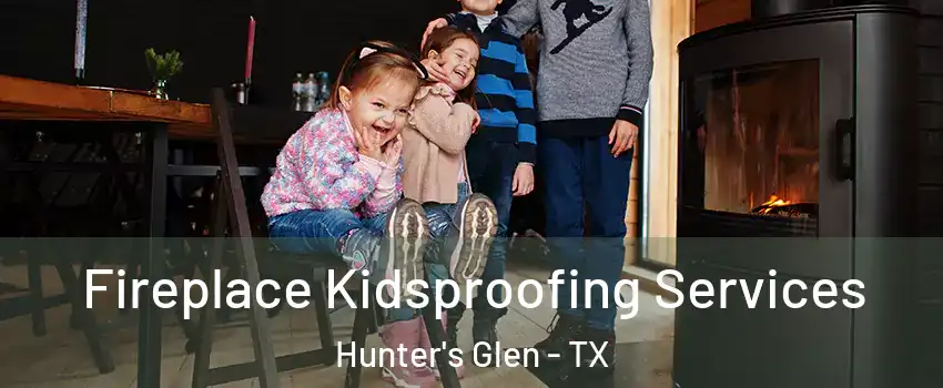 Fireplace Kidsproofing Services Hunter's Glen - TX