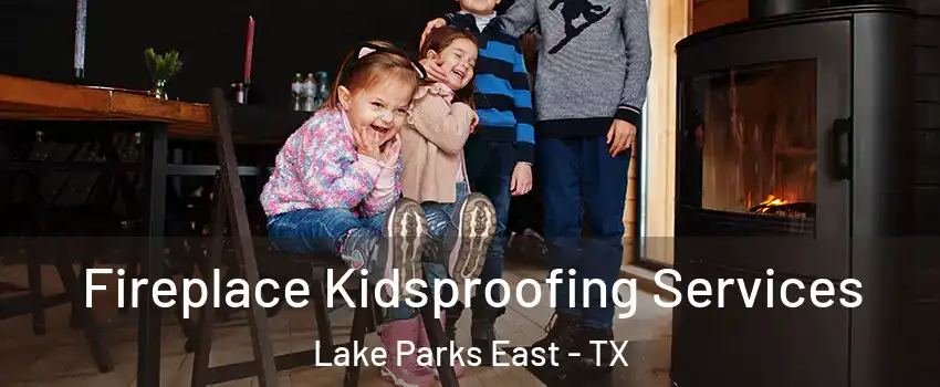 Fireplace Kidsproofing Services Lake Parks East - TX
