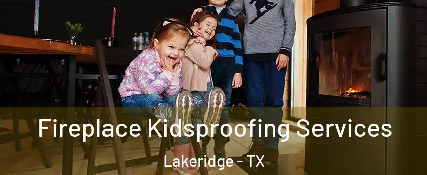 Fireplace Kidsproofing Services Lakeridge - TX