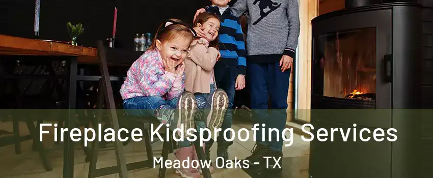 Fireplace Kidsproofing Services Meadow Oaks - TX