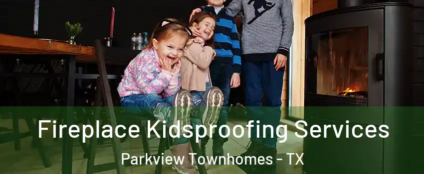 Fireplace Kidsproofing Services Parkview Townhomes - TX