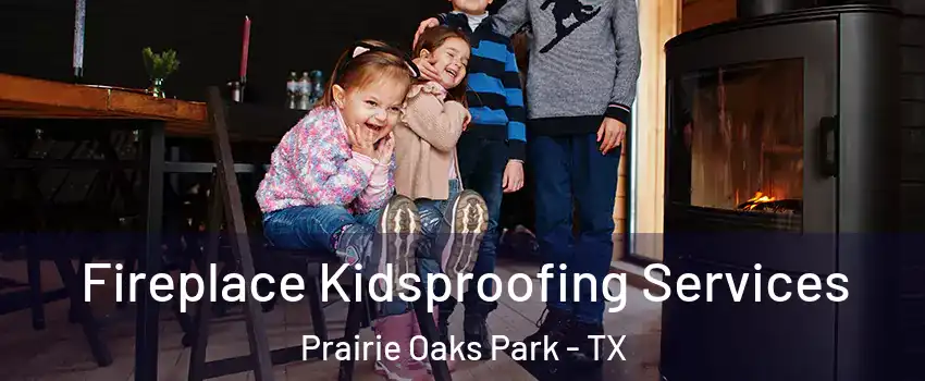 Fireplace Kidsproofing Services Prairie Oaks Park - TX