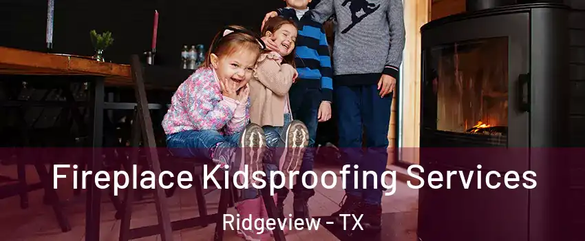 Fireplace Kidsproofing Services Ridgeview - TX