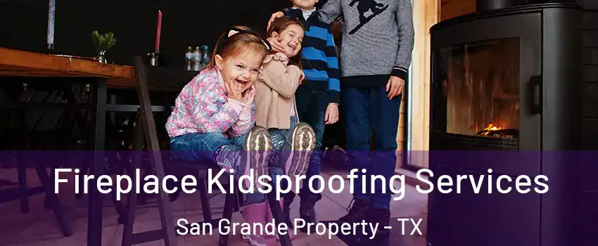 Fireplace Kidsproofing Services San Grande Property - TX