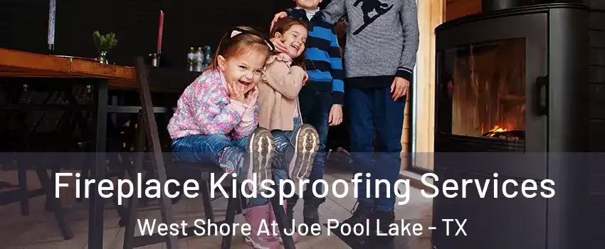 Fireplace Kidsproofing Services West Shore At Joe Pool Lake - TX