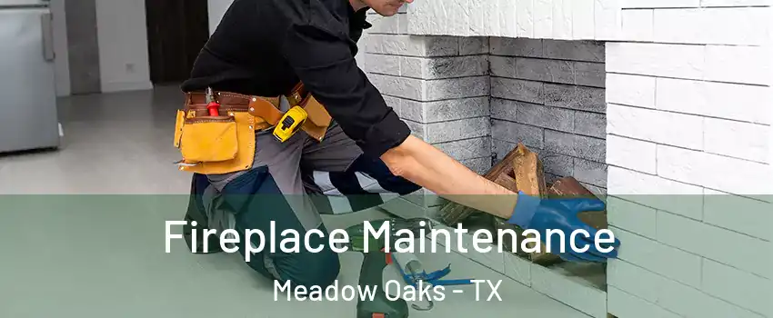 Fireplace Maintenance Meadow Oaks - TX