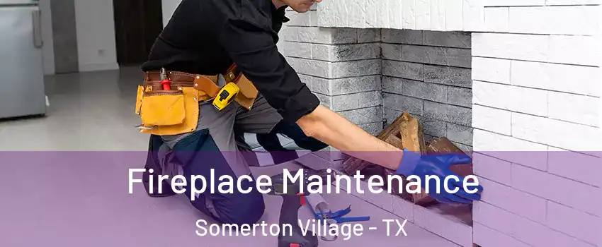 Fireplace Maintenance Somerton Village - TX