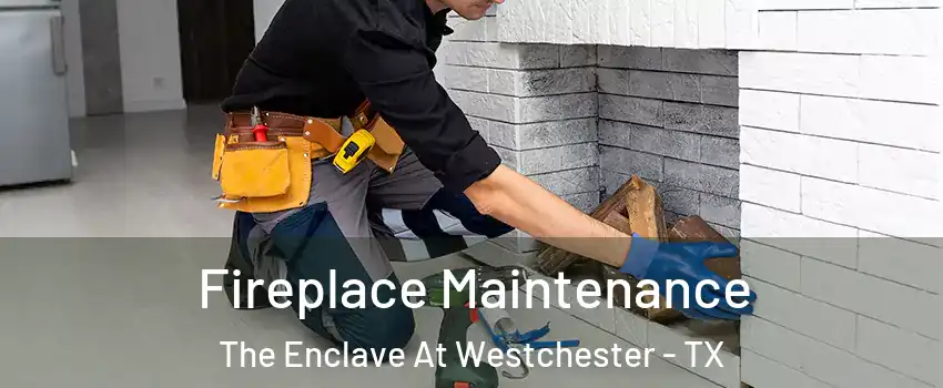 Fireplace Maintenance The Enclave At Westchester - TX