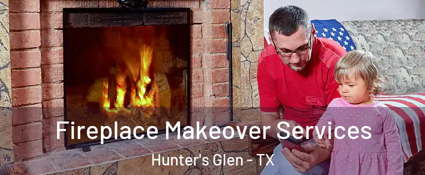 Fireplace Makeover Services Hunter's Glen - TX