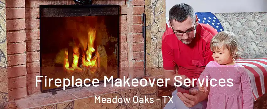 Fireplace Makeover Services Meadow Oaks - TX