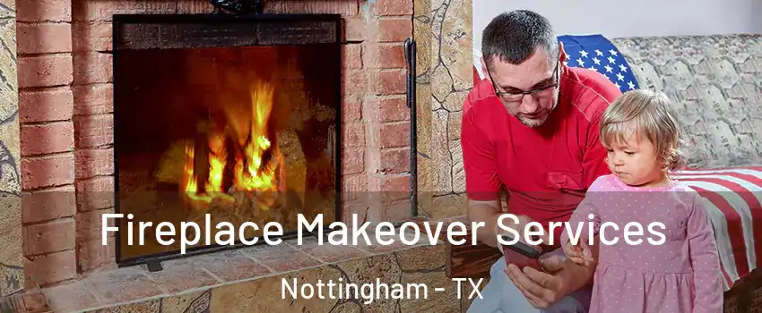 Fireplace Makeover Services Nottingham - TX