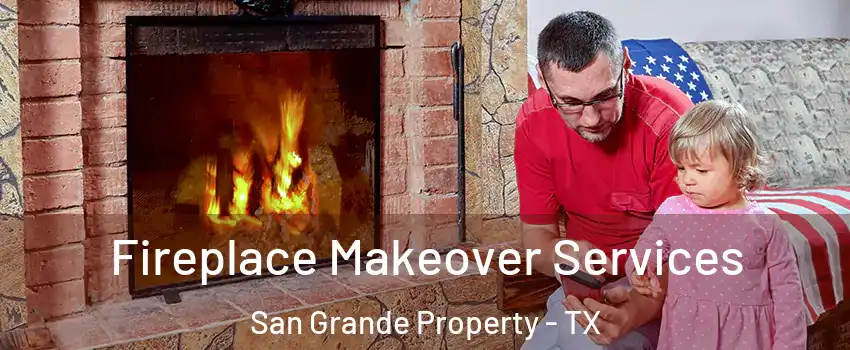 Fireplace Makeover Services San Grande Property - TX