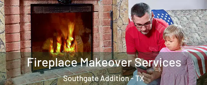 Fireplace Makeover Services Southgate Addition - TX
