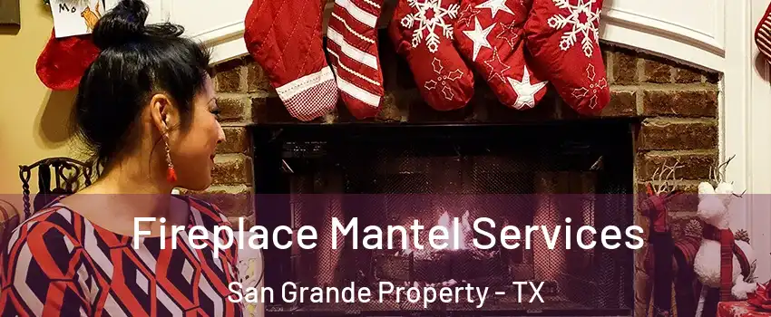 Fireplace Mantel Services San Grande Property - TX