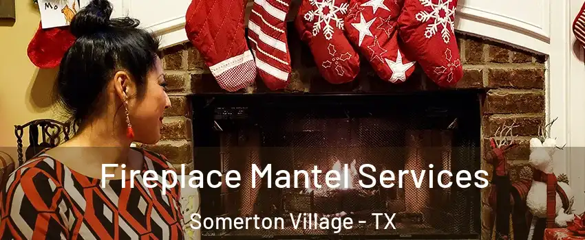 Fireplace Mantel Services Somerton Village - TX