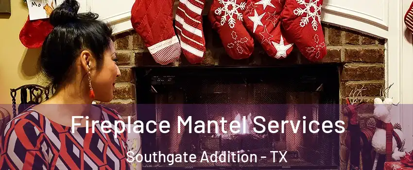 Fireplace Mantel Services Southgate Addition - TX