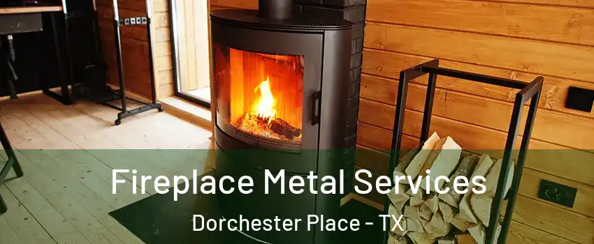 Fireplace Metal Services Dorchester Place - TX