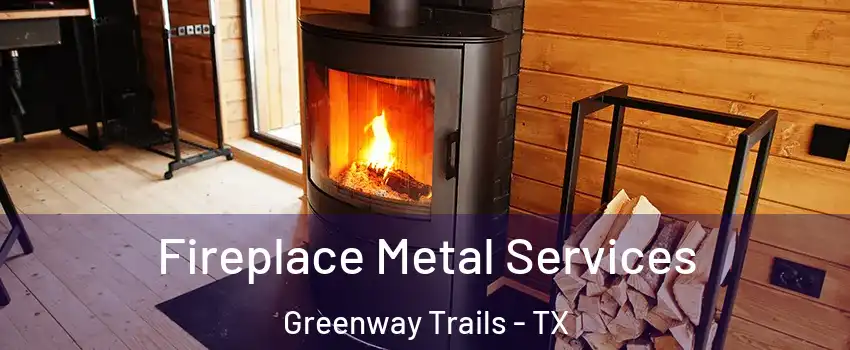 Fireplace Metal Services Greenway Trails - TX