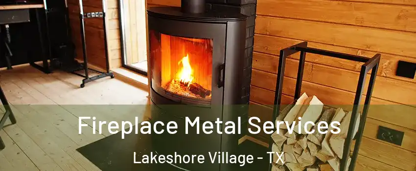 Fireplace Metal Services Lakeshore Village - TX
