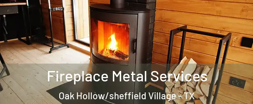 Fireplace Metal Services Oak Hollow/sheffield Village - TX