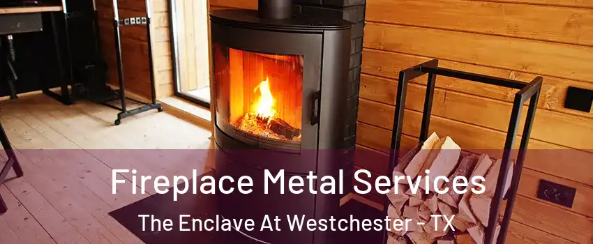 Fireplace Metal Services The Enclave At Westchester - TX