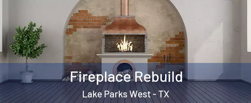 Fireplace Rebuild Lake Parks West - TX