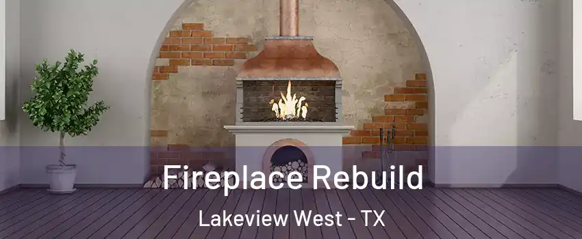 Fireplace Rebuild Lakeview West - TX