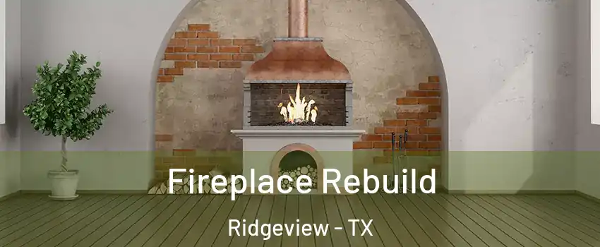 Fireplace Rebuild Ridgeview - TX