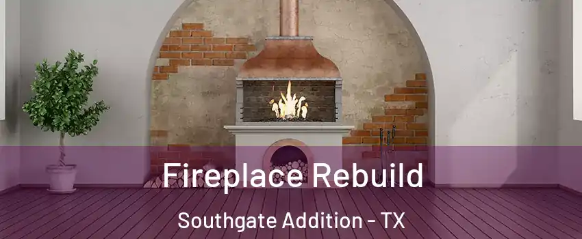 Fireplace Rebuild Southgate Addition - TX