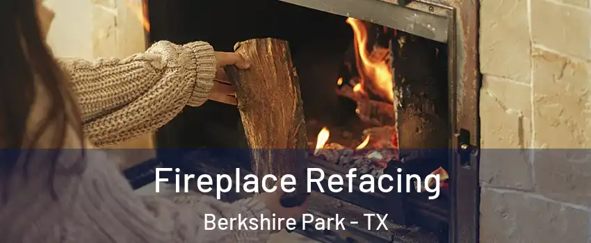 Fireplace Refacing Berkshire Park - TX