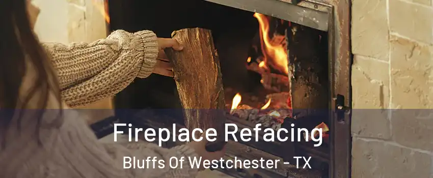 Fireplace Refacing Bluffs Of Westchester - TX