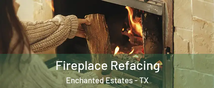 Fireplace Refacing Enchanted Estates - TX